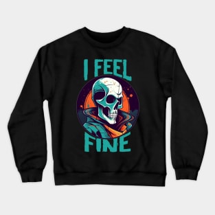 Funny Halloween skeleton Drawing: "I Feel Fine" - A Spooky Delight! Crewneck Sweatshirt